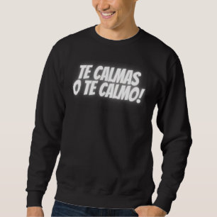 Du beruhigst oder ich beruhige Spanisch Lateinamer Sweatshirt
