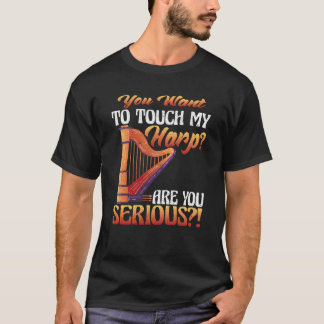 Du berührst meine Harfe Bist du ernst Harfe T-Shirt