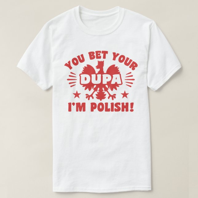 Du bettest deine Dupa Ich bin Polnisch T-Shirt (Design vorne)