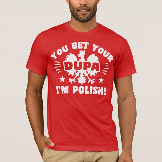 Du bettest deine Dupa Ich bin Polnisch T-Shirt (Vorderseite)