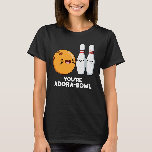 Du bist Adora-Bowl Funny Bowling Pun Dark BG T-Shirt (Vorderseite)