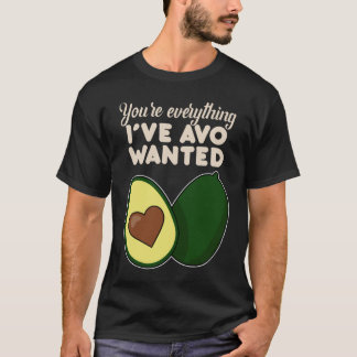 Du bist alles, was ich Avo für Avocado Gewollt hab T-Shirt