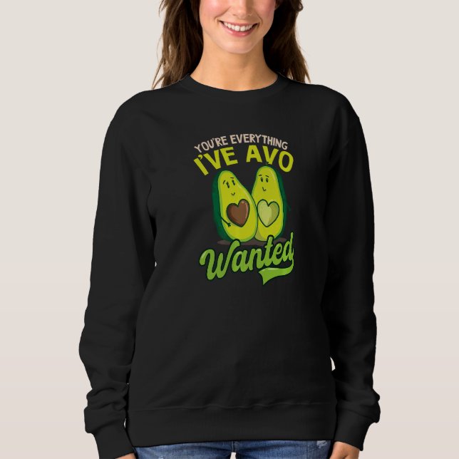 Du bist alles, was ich Avo Gewollt Avocado habe Sweatshirt (Vorderseite)
