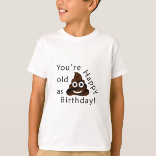 Du bist alt wie...Happy Birthday.   lustig gekackt T-Shirt