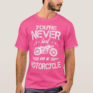 Du Bist Auf Einem Motorrad Nie Verloren Motorradfa T-Shirt
