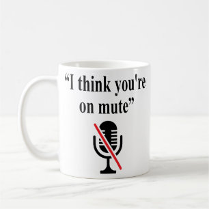Du bist auf Mute, ich glaube, du bist auf Stumm Kaffeetasse