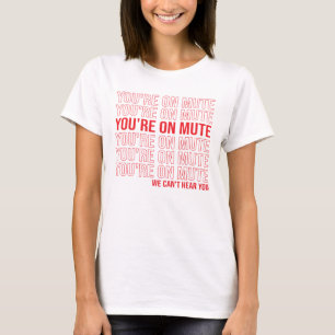 Du bist auf Mute, wir können dich nicht hören, d T-Shirt