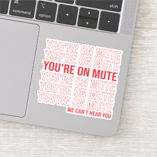 Du bist auf Mute, wir können dich nicht hören, du Aufkleber