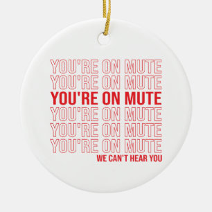 Du bist auf Mute, wir können dich nicht hören, du  Keramik Ornament