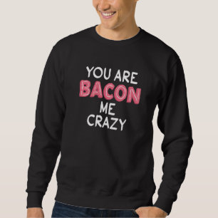 Du bist Bacon Me Crazy Pub Bacon Fanatic Sweatshirt