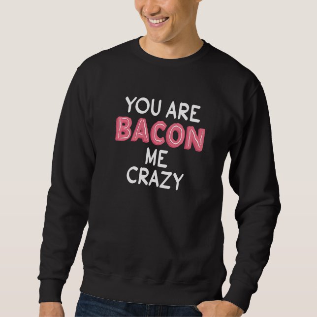 Du bist Bacon Me Crazy Pub Bacon Fanatic Sweatshirt (Vorderseite)