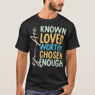 Du bist bekannt geliebt würdig auserwählt genug Ch T-Shirt