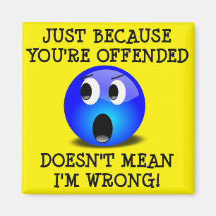 Du bist beleidigt, aber ich bin kein falsches Witz Magnet