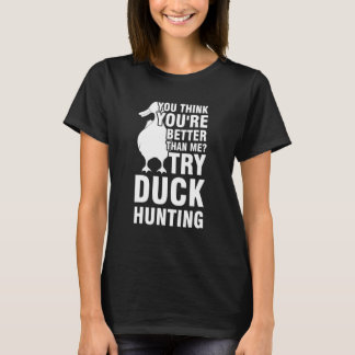 du bist besser versuch es mit der Entenjagd Ente E T-Shirt