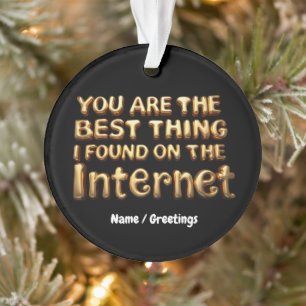 Du bist das Beste, was ich im Internet gefunden ha Ornament