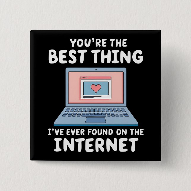 Du bist das Beste, was ich je im Internet gefunden Button (Vorderseite)