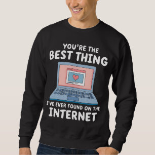Du bist das Beste, was ich je im Internet gefunden Sweatshirt