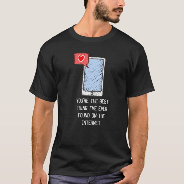 Du bist das Beste, was ich je im Internet gefunden T-Shirt (Vorderseite)