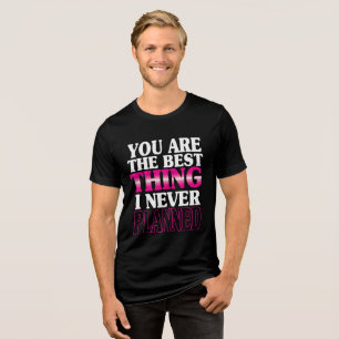 Du bist das Beste, was ich nie geplant habe Tri-Blend Shirt