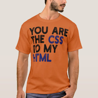 du bist das CSS zu meinem HTML 1 T-Shirt