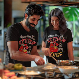 Du bist das Ketchup zu My Fries Unisex T-Shirt