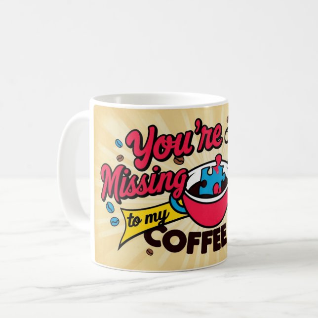 Du bist das vermisste Stück meiner Kaffeetasse. Kaffeetasse (Vorderseite Links)