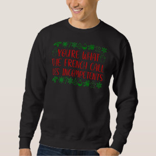 Du bist das, was die Franzosen als inkompetenten C Sweatshirt