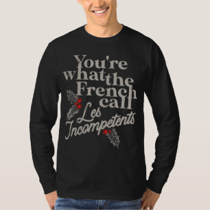 Du bist das, was die Franzosen weniger Inkompetent T-Shirt