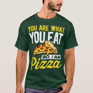 Du bist das, was du isst, also bin ich Pizzeria It T-Shirt
