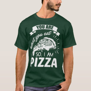 Du bist das, was du isst, also bin ich Pizzeria It T-Shirt