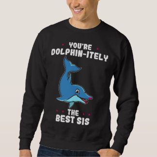 Du bist Delfin-lich die beste Schwester am Tag der Sweatshirt