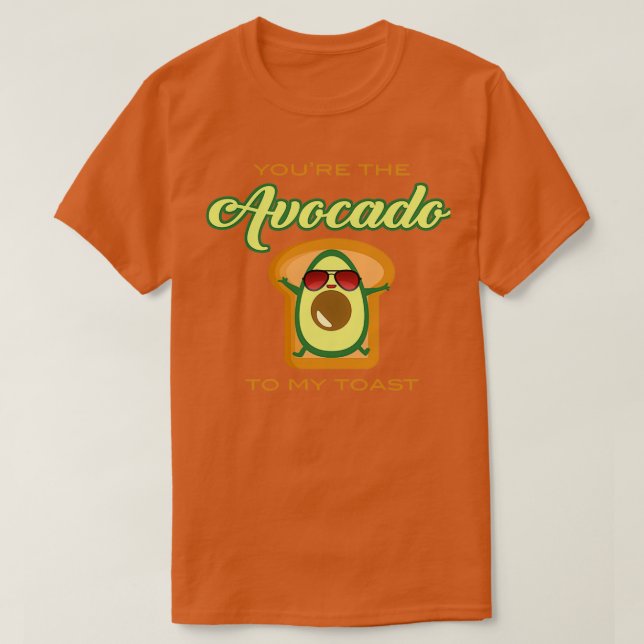 Du bist der Avocado zu meinem Toast 7 T-Shirt (Design vorne)