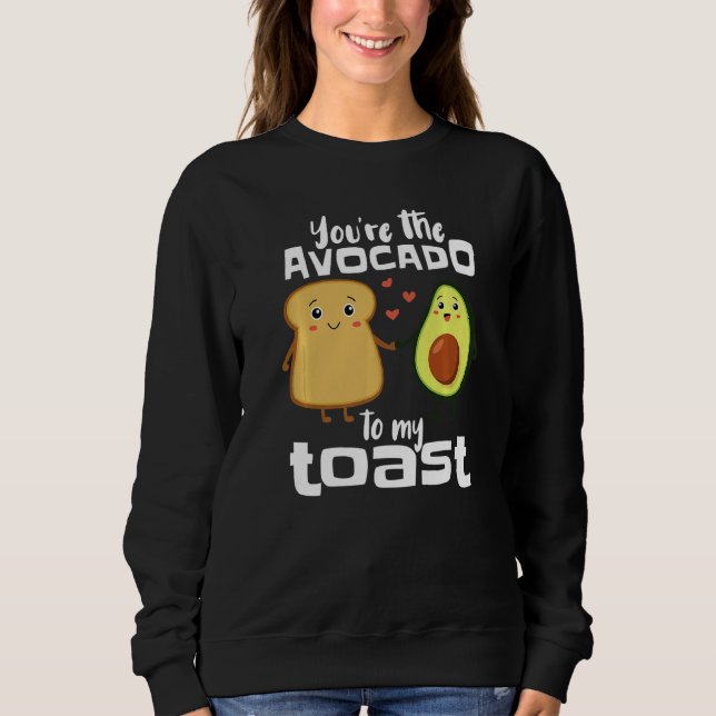 Du bist der Avocado zu meinem Toast Avocado Guacam Sweatshirt (Vorderseite)