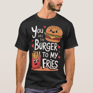 Du bist der Burger zu meinen Pommes Frites Lustige T-Shirt
