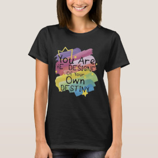Du bist der Designer deines eigenen Schicksals T-Shirt