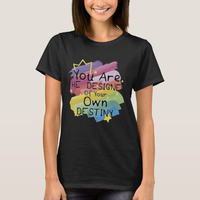 Du bist der Designer deines eigenen Schicksals T-Shirt (Vorderseite)