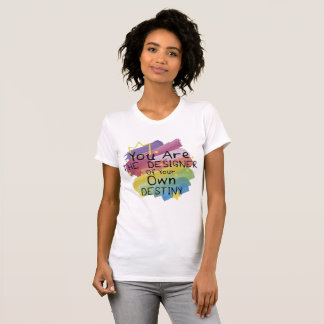 Du bist der Designer deines eigenen Schicksals T-Shirt