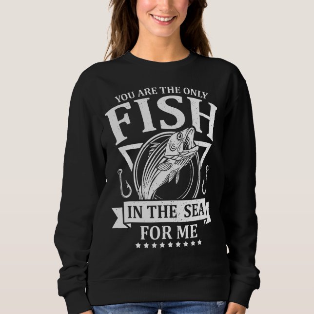 Du bist der einzige Fisch im Meer für mich, der F Sweatshirt (Vorderseite)