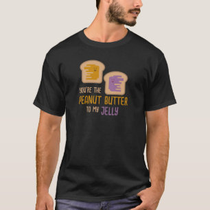 Du bist der Erdnussbutter für meinen Gelee T-Shirt