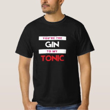 Du bist der Gin zu meinem Tonic-T - Shirt