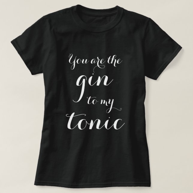 Du bist der Gin zu meiner Tontypografie in Shirt (Design vorne)