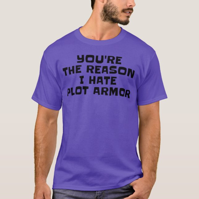 Du bist der Grund, warum ich Plot-Armor hasse Schr T-Shirt (Vorderseite)