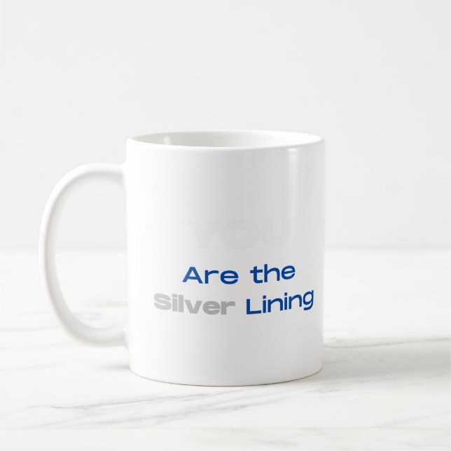 Du bist der Silberne Lining T - Shirt Kaffeetasse (Links)