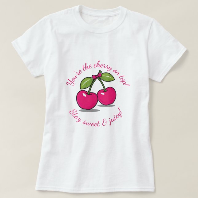 Du bist die Cherry ganz oben!" Niedlich Cherry-The T-Shirt (Design vorne)