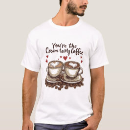 Du bist die Creme für meinen Kaffee T-Shirt