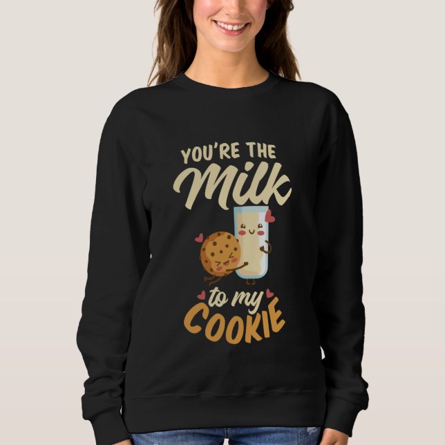 Du bist die Milch zu meinem Cookie Cookie und zur  Sweatshirt (Vorderseite)