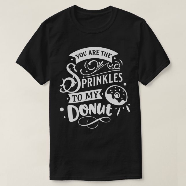 Du bist die Sprinkler meiner Donut-Funny-Valentine T-Shirt (Design vorne)
