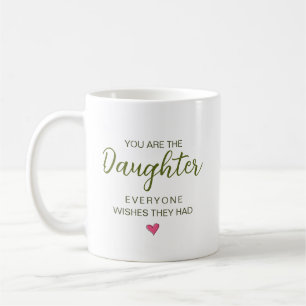 Du bist die Tochter, die sich jeder wünscht Kaffeetasse