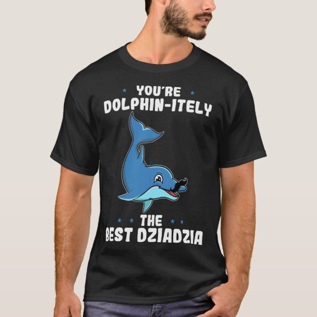 Du bist Dolphin auf jeden Fall die beste Dziadzia  T-Shirt (Vorderseite)