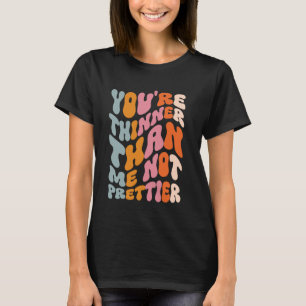 Du bist dünner als ich nicht Hübsch T-Shirt